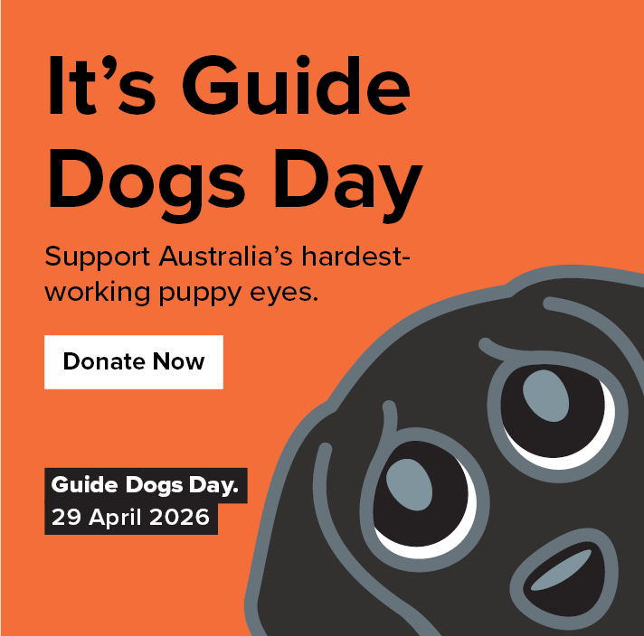 A graphic image reading “It’s Guide Dogs Day. Support Australia’s hardest-working puppy eyes. Donate Now. Guide Dogs Day 29 April 2026”. To the right of the text is a black cartoon labrador puppy with big eyes on a bright orange background.