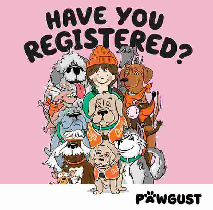 Illustration of dogs of many shapes, sizes and colours surrounding a person. Text reads: Have you registered, featuring the PAWgust logo.