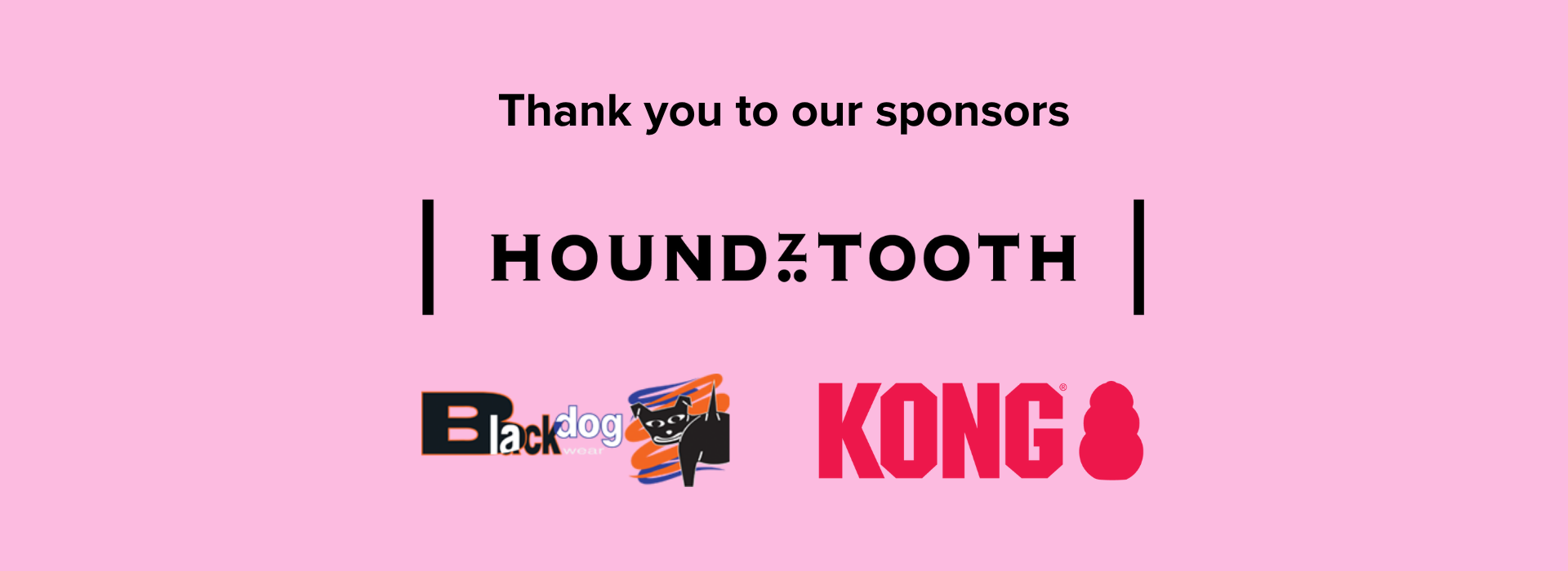 Banner - Thank you to our sponsors. Houndztooth logo, Blackdog wear logo, Kong logo
