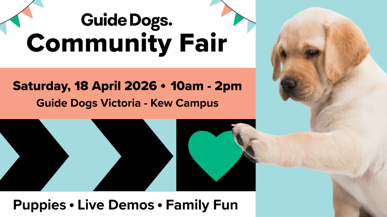 Promotional banner for the Guide Dogs Community Fair. A Puppy paws at a love heart graphic. Text reads. Saturday 18 April 2026. 10am - 2pm. Guide Dogs Victoria Kew Campus. Puppies, Live Demos, Family Fun.